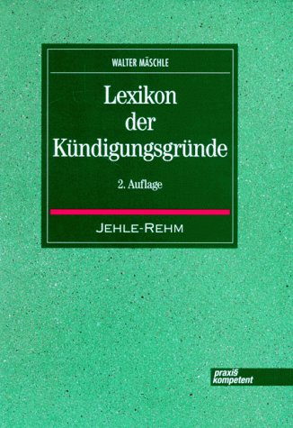 Lexikon der Kündigungsgründe : Kündigungssachverhalte für die Arbeitgeberkündigung im Spiegel der...