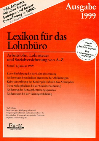Lexikon für das Lohnbüro. Ausgabe 1999. Arbeitslohn, Lohnsteuer und Sozialversicherung von A bis Z - Schönfeld Wolfgang