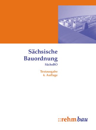 Sächsische Bauordnung SächsBO i.d.F. der Bek. vom 28.5.2004 Textausgabe - Sächsische Bauordnung SächsBO