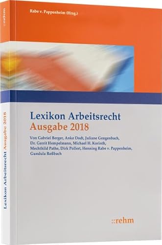 Lexikon Arbeitsrecht 2018: Praxisprobleme schnell lösen: Mit Online Zugang zu Webinar - Gabriel Berger, Juliane Gengenbach, Gerrit Hempelmann, Michael H. Korinth, Anke Lumper, Mechthild Pathe, Dirk Pollert, Henning Rabe von Pappenheim, Gundula Roßbach, Björn Steinat