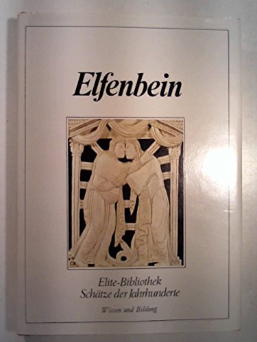 Elfenbein -- Reihe: Elite-Bibliothek Schätze der Jahrhunderts - mit ca. 68 Farbfotos auf 64 Tafeln