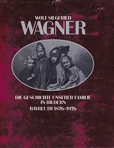 Die Geschichte unserer Familie in Bildern: Bayreuth 1876-1976 - signiert von Nike und Daphne Wagner