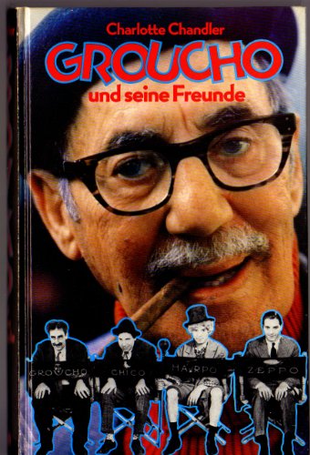 Groucho und seine Freunde. Charlotte Chandler. [Aus d. Amerikan. von Benjamin Schwarz u. Oliver Stephan] - Chandler, Charlotte (Verfasser)