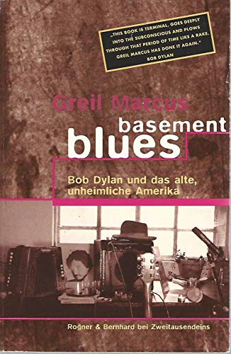 Basement Blues. Bob Dylan und das alte unheimliche Amerika. (Deutsch) - Marcus, Greil