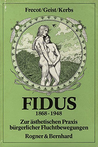 Stock image for Fidus : 1868 - 1948 ; zur sthetischen Praxis brgerlicher Fluchtbewegungen. Janos Frecot ; Johann Friedrich Geist ; Diethart Kerbs for sale by Hbner Einzelunternehmen