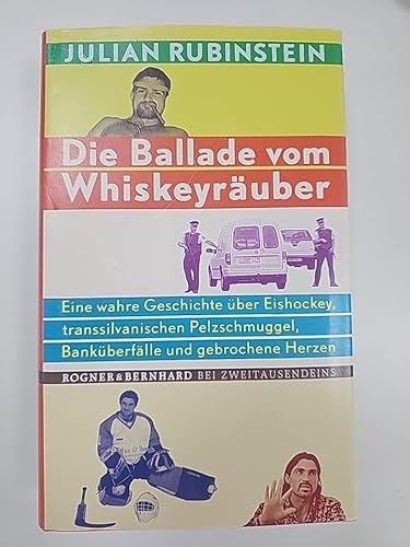 Stock image for Die Ballade vom Whiskey-Ruber: Eine wahre Geschichte ber Eishockey, Transsylvanischen Pelzschmuggel, Bankberflle und gebrochene Herzen for sale by medimops