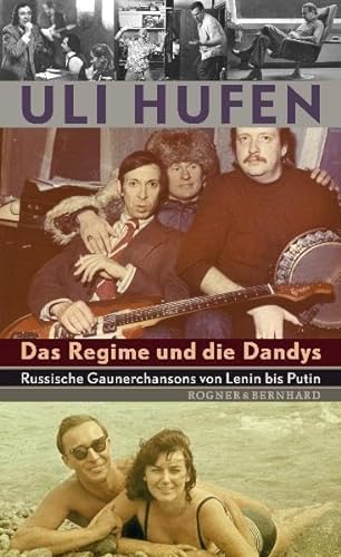 Das Regime und die Dandys: Russische Gaunerchansons von Lenin bis Putin. - Hufen, Uli