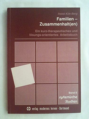 Familien-Zusammenhalt(en). Ein kurz-therapeutisches und lösungs-orientiertes Arbeitsbuch - Berg, Insoo K