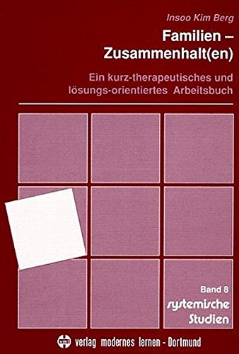 Familien-Zusammenhalt(en): Ein kurz-therapeutisches und lösungs-orientiertes Arbeitsbuch - Insoo Kim Berg