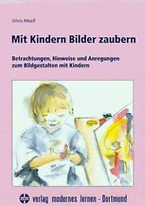 Stock image for Mit Kindern Bilder zaubern. Betrachtungen, Hinweise und Anregungen zum Bildgestalten mit Kindern for sale by medimops