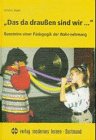 Das da draußen sind wir. Bausteine einer Pädagogik der Wahr-nehmung. 7 Jahre unterwegs mit dem Mo...