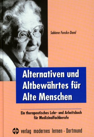 Alternatives und Altbewährtes für Alte Menschen - Fenske-Deml, Sabiene, Deml, Sabiene Fenske-