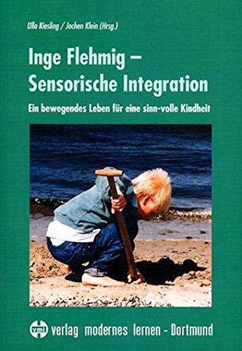 Beispielbild fr Inge Flehmig - Sensorische Integration: Ein bewegendes Leben fr eine sinn-volle Kindheit zum Verkauf von medimops