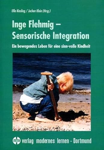 Stock image for Inge Flehmig - Sensorische Integration: Ein bewegendes Leben fr eine sinn-volle Kindheit for sale by medimops