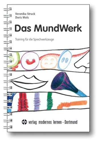 Das Mundwerk: Training für die Sprechwerkzeuge - Struck, Veronika, Mols, Doris