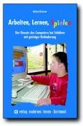 Stock image for Arbeiten, Lernen, Spielen: Der Einsatz des Computers bei Schlern mit geistiger Behinderung for sale by medimops