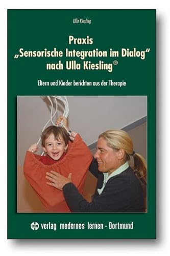 9783808006313: Praxis "Sensorische Integration im Dialog" nach Ulla Kiesling: Eltern und Kinder berichten aus der Therapie