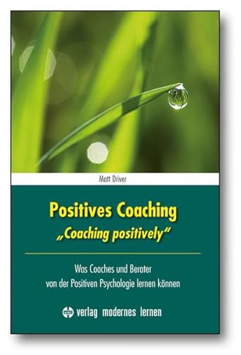 9783808006924: Positives Coaching: Was Coaches und Berater von der Positiven Psychologie lernen knnen