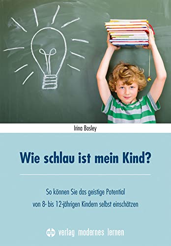 Stock image for Wie schlau ist mein Kind?: So knnen Sie das geistige Potential von 8-12-jhrigen Kindern selbst einschtzen for sale by medimops