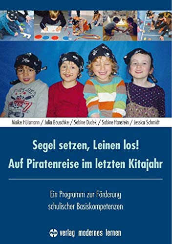 Stock image for Segel setzen, Leinen los! Auf Piratenreise im letzten Kitajahr: Ein Programm zur Frderung schulischer Basiskompetenzen for sale by GF Books, Inc.