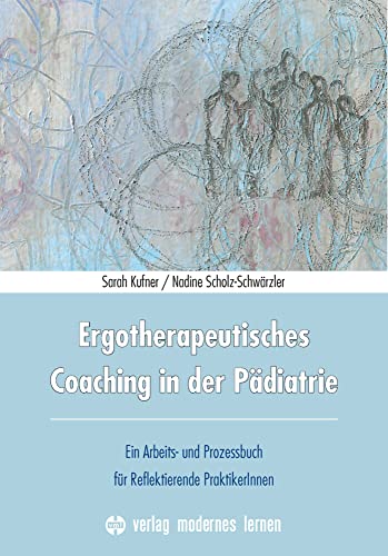 Stock image for Ergotherapeutisches Coaching in der Pdiatrie: Ein Arbeits- und Prozessbuch fr Reflektierende PraktikerInnen for sale by Revaluation Books