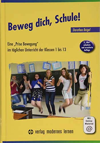 Imagen de archivo de Beweg dich, Schule!: Eine "Prise Bewegung" im tglichen Unterricht der Klassen 1 bis 13 - Gehirngerechtes Lernen nach Dorothea Beigel a la venta por medimops