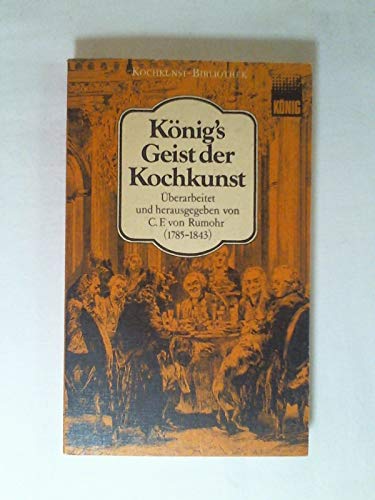 Imagen de archivo de Knig s Geist der Kochkunst. Neuausgabe der Originalfassung von 1822 a la venta por medimops