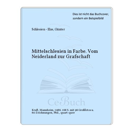 Mittelschlesien in Farbe: Vom Neiderland zur Grafschaft (Ostdeutsche Heimat in Farbe) (German Edition) - Elze, GuÂ nter