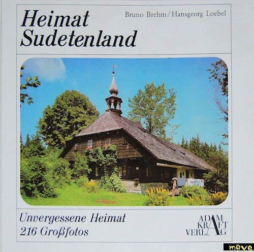 Sudetenland - Unvergessene Heimat / Bruno Brehm ; Hansgeorg Loebel