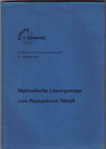 Beispielbild fr Methodische Lsungswege zum Rechenbuch Metall - gltig ab 25. Auflage 1990 ((Europa-Fachbuchreihe fr Metallberufe)) zum Verkauf von medimops