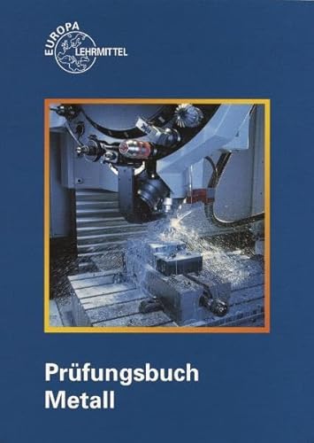 Stock image for Prfungsbuch Metall: Technologie - Technische Mathematik - Technische Kommunikation - Wirtschafts- u. Sozialkunde for sale by medimops