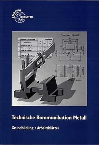 Technische Kommunikation. Grundbildung Metalltechnik. Arbeitsblätter. Fachzeichnen - Arbeitsplanung. (Lernmaterialien) - Haak, Rainer; Heinzler, Max; Maier, Emil; Schiller, Karl