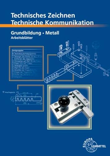 Beispielbild fr Technisches Zeichnen Technische Kommunikation Metall Grundbildung: Arbeitsbltter zum Verkauf von medimops