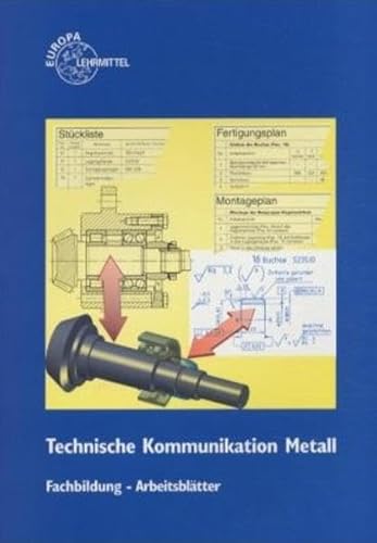 Technische Kommunikation Metalltechnik, Fachzeichnen - Arbeitsplanung, Fachbildung, ArbeitsblÃ¤tter (9783808513552) by Heinzler, Max; Maier, Emil; Schilling, Karl