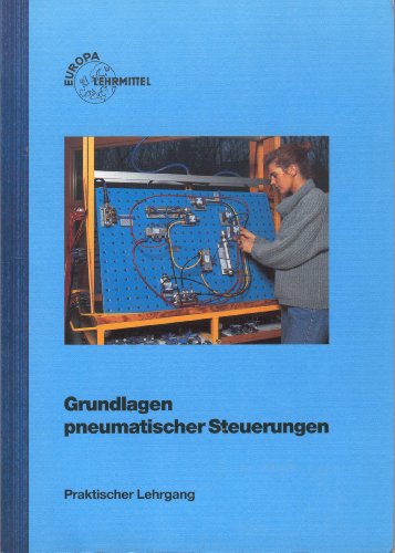 9783808515518: Grundlagen pneumatischer Steuerungen: Praktischer Lehrgang (Europa-Fachbuchreihe fr metallverarbeitende Berufe)