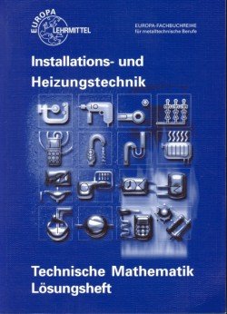 Beispielbild fr Technische Mathematik Installations- und Heizungstechnik: Lsungen Heizung Installationstechnik Aufgaben Lsung SHK Mathe Versorgungstechnik Berufs- und Fachschule Schule Lernen Berufsschulbcher Fachschulbcher Fachschulbuch Schulbuch Schulbcher Siegfried Bickle, Robert Flegel, Peter Haldenwang und Manfred Hrterich Friedrich Jungmann, Elmar Kpper, Helmut Merkle, Ulrich Uhr zum Verkauf von BUCHSERVICE / ANTIQUARIAT Lars Lutzer