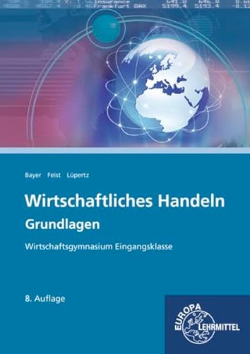Stock image for Wirtschaftliches Handeln Grundlagen: Wirtschaftsgymnasium Eingangsklasse for sale by Books Unplugged