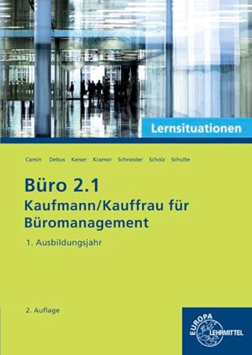 Büro 2.1 - Kaufmann/Kauffrau für Büromanagement: Lernsituationen 1. Ausbildungsjahr - Camin, Britta, Debus, Martin