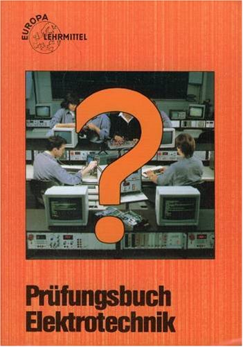 Beispielbild fr Prfungsbuch Elektrotechnik : Frage, Antwort, Erklrung ; programmierte Prfungsaufgaben zum Verkauf von Versandantiquariat Buchegger