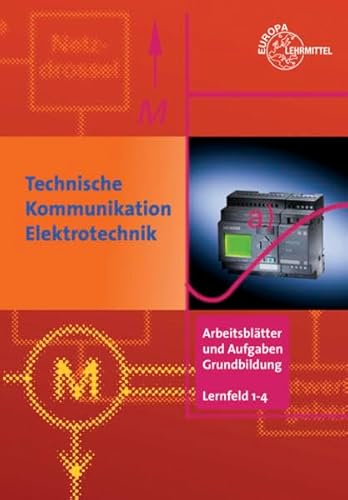 Beispielbild fr Arbeitsbltter und Aufgaben Grundbildung Lernfelder 1-4: Technische Kommunikation Elektrotechnik zum Verkauf von medimops