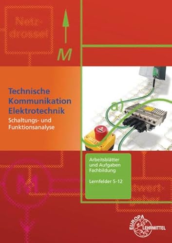 Stock image for Technische Kommunikation Elektrotechnik: Schaltungs- und Funktionsanalyse. Arbeitsbltter und Aufgaben Fachbildung Lernfelder 5-12 for sale by GF Books, Inc.
