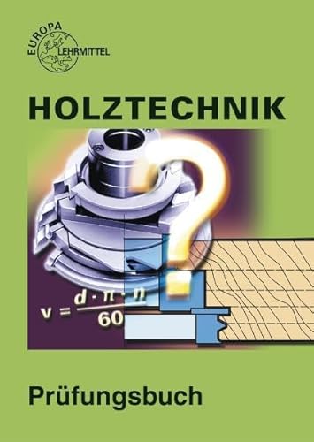 Beispielbild fr Holztechnik. Prfungsbuch: Fragen, Antworten, Erklrungen, Abbildungen, Programmierte Testaufgaben, Lsungen, Bewrtung zum Verkauf von medimops