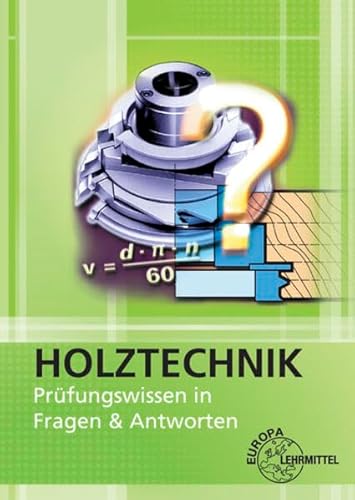 9783808540978: Holztechnik. Prfungsbuch: Fragen, Antworten, Erklrungen, Abbildungen, Programmierte Testaufgaben, Lsungen, Bewertung