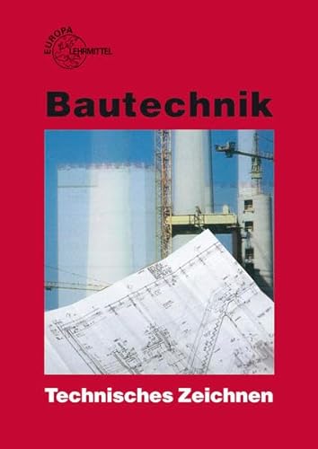 Bautechnik Technisches Zeichnen - Frey Hansjörg, Herrmann August, Kuhn Volker, Nestle Hans, Schulz Peter, Stauch Volker, Waibel Helmuth, Werner Horst