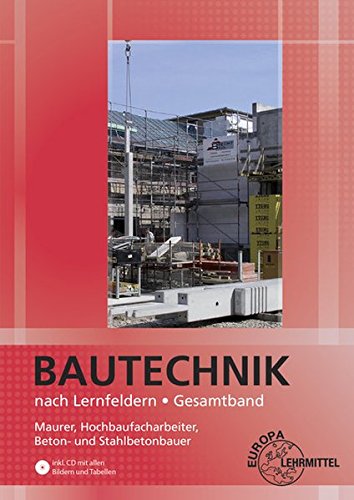 Imagen de archivo de Bautechnik nach Lernfeldern Gesamtband: Maurer, Hochbaufacharbeiter, Beton- und Stahlbetonbauer a la venta por medimops