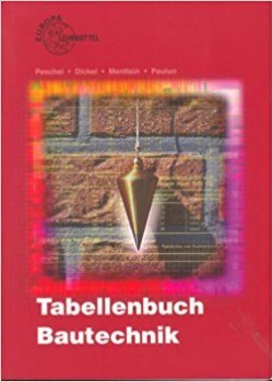 Tabellenbuch Bautechnik Tabellen - Formeln - Regeln - Bestimmungen. Europa-Fachbuchreihe : Für Bauberufe - Unbekannt