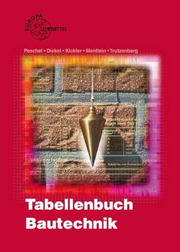 Tabellenbuch Bautechnik: Tabellen, Formeln, Regeln, Bestimmungen - Peschel, Peter, Dickel, Reinhardt