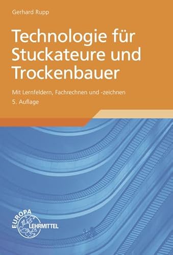 Technologie fÃ¼r Stuckateure und Trockenbauer: Mit Lernfeldern, Fachrechnen und -zeichnen (9783808543344) by Rupp, Gerhard