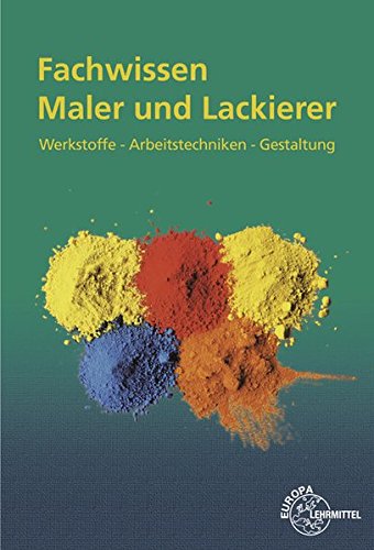Fachwissen Maler und Lackierer: Werkstoffe - Arbeitstechniken - Gestaltung - Peter Grebe, Hans-Jörg Leeuw, Stephan Lütten, Helmut Sirtl