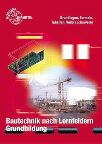 9783808545317: Bautechnik nach Lernfeldern. Grundbildung. Formeln und Tabellen: Grundlagen, Formeln, Tabellen, Verbrauchswerte